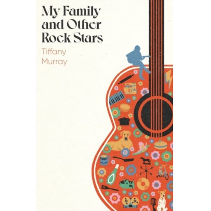 My Family And Other Rock Stars - Tiffany Murray