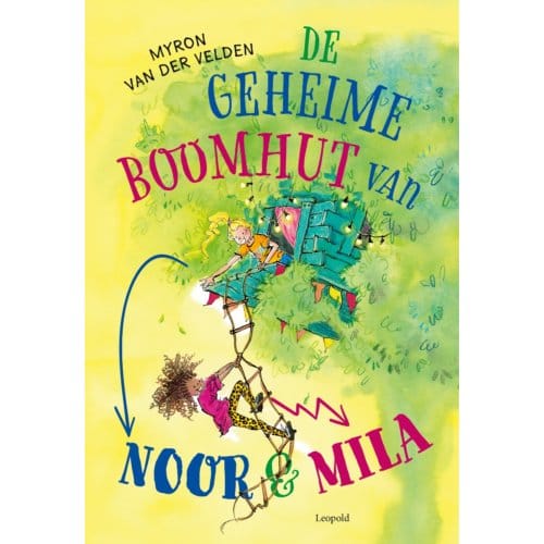 De Geheime Boomhut Van Noor En Mila - Myron van der Velden