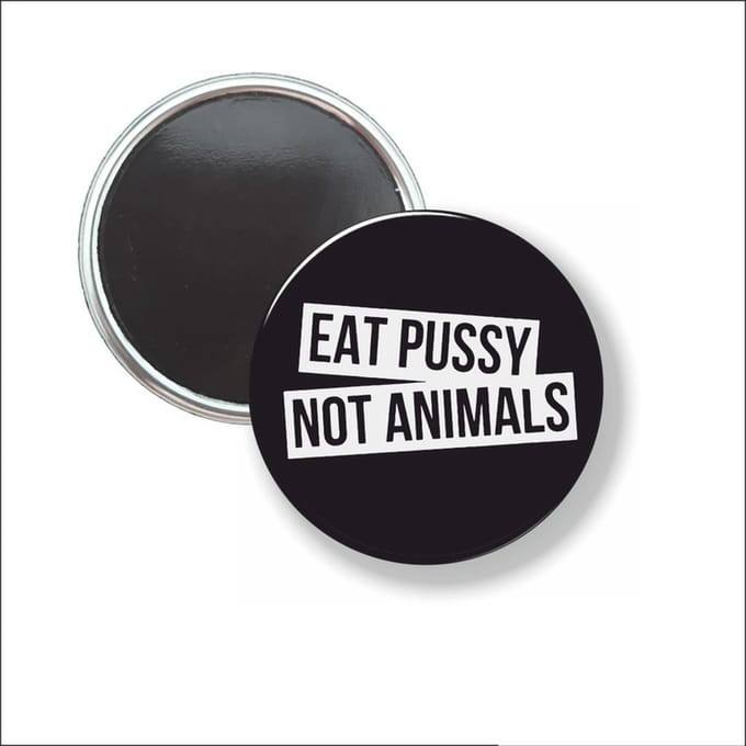Button Met Magneet 58 MM - Eat Pussy Not Animals - NIET VOOR KLEDING