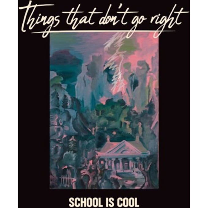 Things That Don't Go Right - School Is Cool