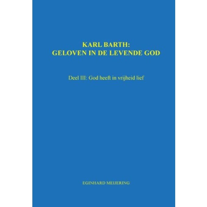Karl Barth: Geloven In De Levende God / 3 - E.P. Meijering