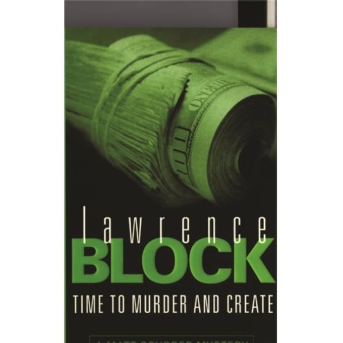 Time To Murder And Create - Lawrence Block