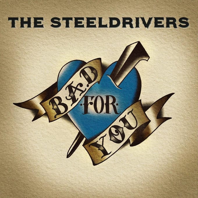 Bad For You - The Steeldrivers