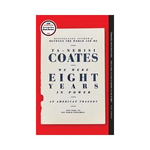 We Were Eight Years In Power - Ta-Nehisi Coates