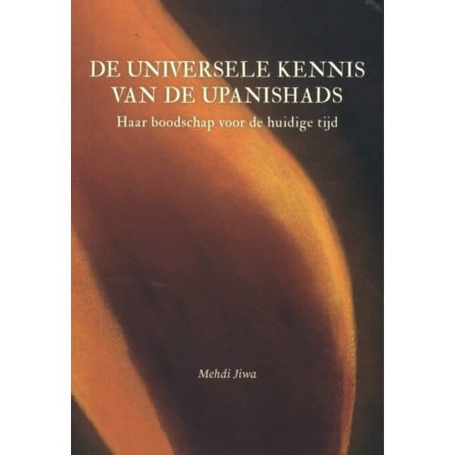 De Universele Kennis Van De Upanishads - Mehdi Jiwa