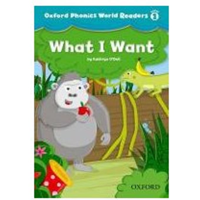 Oxford Phonics World Readers: Level 1: What I Want
