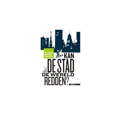 Kan De Stad De Wereld Redden? - Urban Notebooks / Stadsschriften / Cahiers Urbains - Eric Corijn