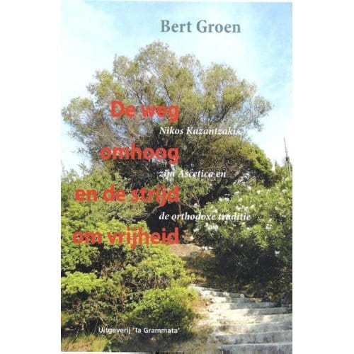De Weg Omhoog En De Strijd Om Vrijheid - Bert Groen