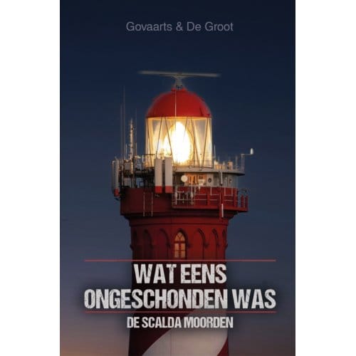 Wat Eens Ongeschonden Was - De Scalda Moorden - Jos Govaarts