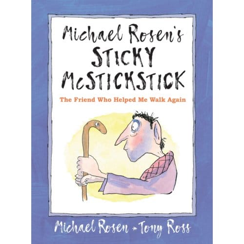 Michael Rosen's Sticky Mcstickstick: The Friend Who Helped Me Walk Again - Michael Rosen