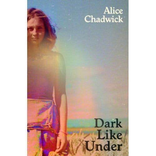 Dark Like Under - Alice Chadwick