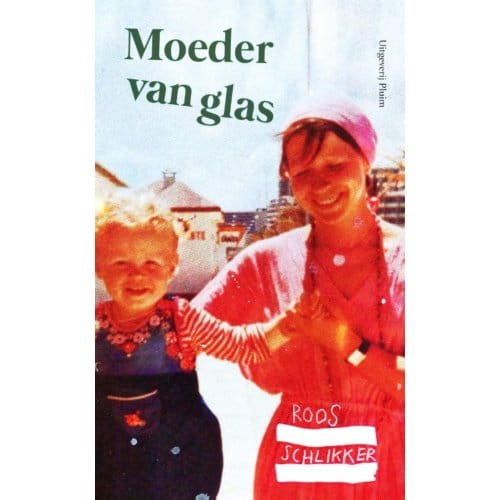 Moeder Van Glas - Roos Schlikker