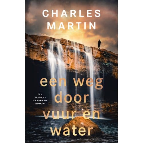 Een Weg Door Vuur En Water - Murphy Shepherd - Charles Martin
