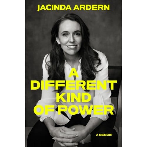 A Different Kind Of Power - Jacinda Ardern