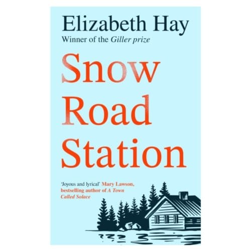 Snow Road Station - Elizabeth Hay