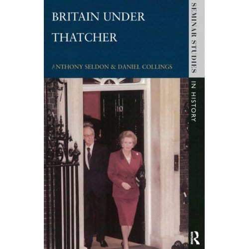 Britain Under Thatcher - Anthony Seldon