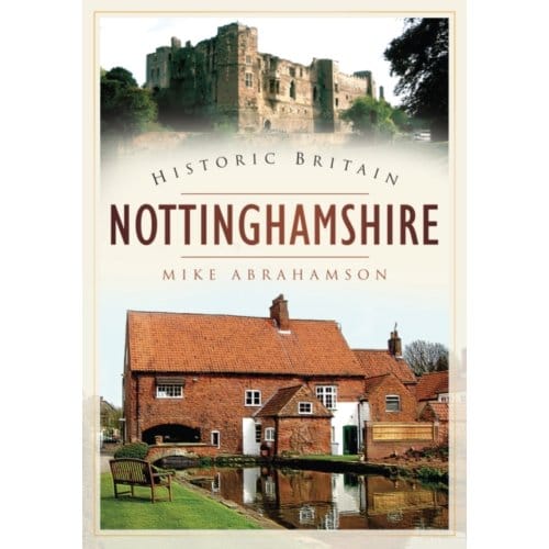 Historic Britain: Nottinghamshire - Mike Abrahamson
