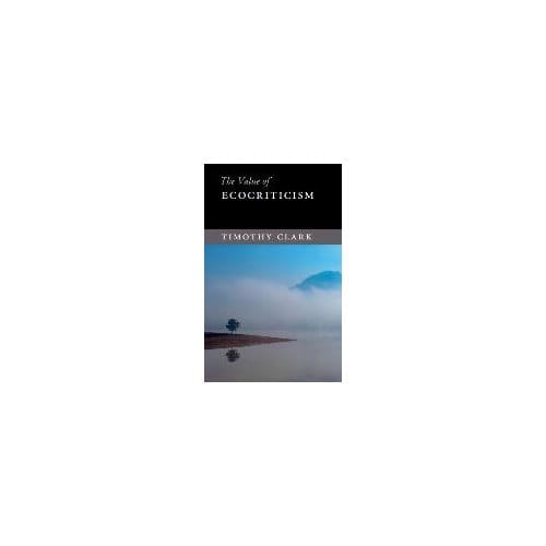 The Value Of Ecocriticism - Timothy (University of Durham) C
