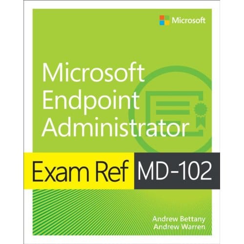 Exam Ref Md-102 Microsoft Endpoint Administrator - Exam Ref - Andrew Warren