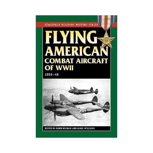 Flying American Combat Aircraft Of World War Ii - Carol Williams
