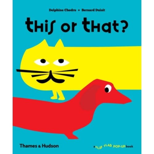 This Or That? - A Flip Flap Pop Up Book - Delphine Chedru