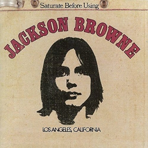 Saturate Before Using - Jackson Browne