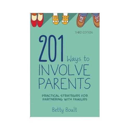 201 Ways To Involve Parents: Practical Strategies For Partnering With Families - Boult