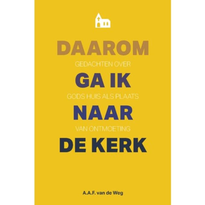 Daarom Ga Ik Naar De Kerk - Alfred van de Weg