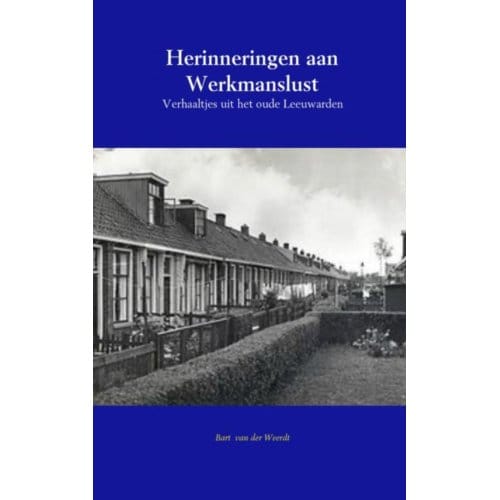 Herinneringen Aan Werkmanslust - Bart van der Weerdt