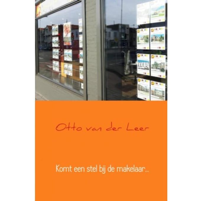 Komt Een Stel Bij De Makelaar... - Otto F.C. van der Leer
