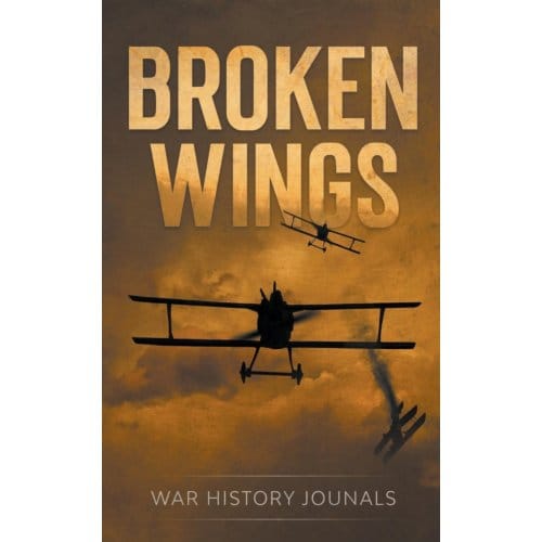 Broken Wings - War History Journals