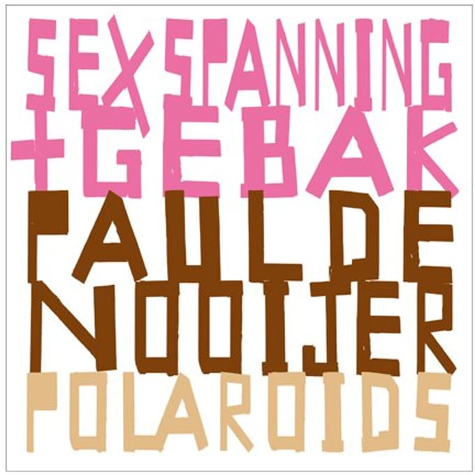 Sex, Spanning & Gebak - Paul de Nooijer