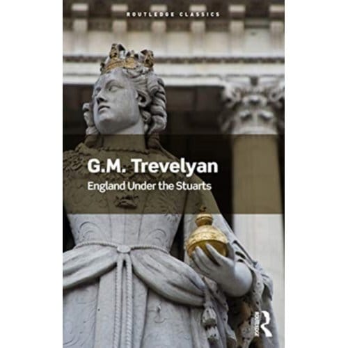 England Under The Stuarts - Routledge Classics - Trevelyan, G. M.