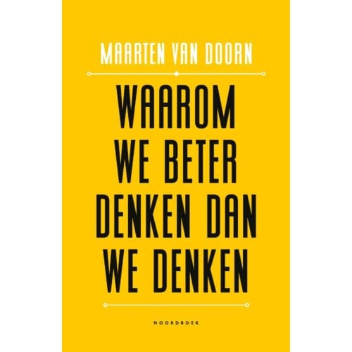 Waarom We Beter Denken Dan We Denken - Maarten van Doorn