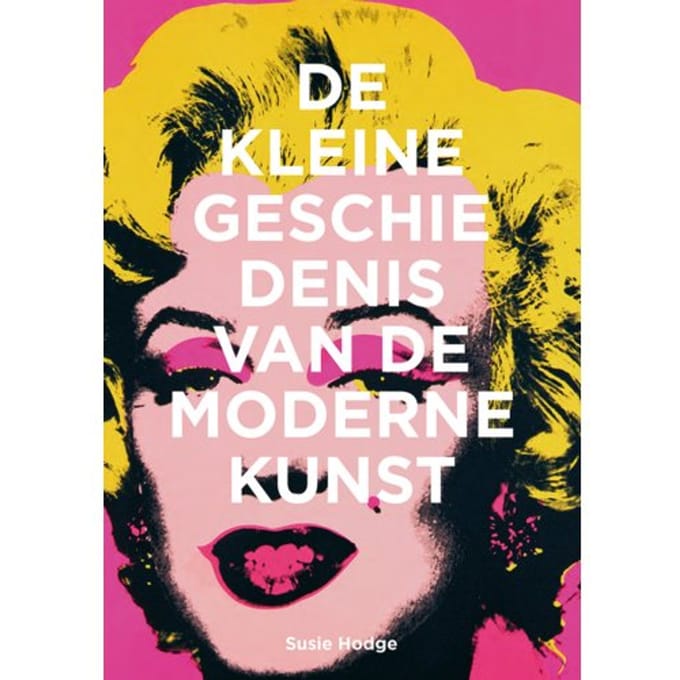 De Kleine Geschiedenis Van De Moderne Kunst - Susie Hodge