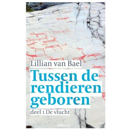 De Vlucht / Deel 1 - Tussen De Rendieren Geboren - Lillian van Bael