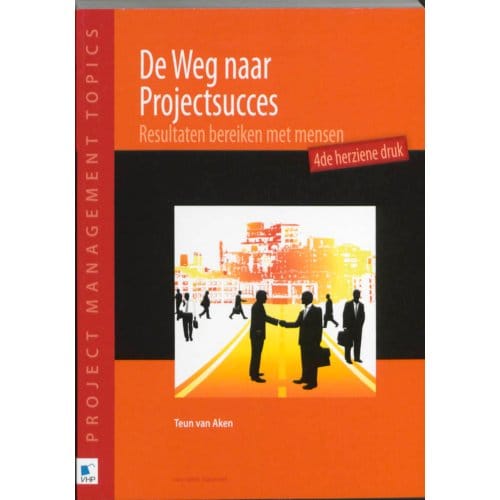 De Weg Naar Projectsucces - Teun van Aken