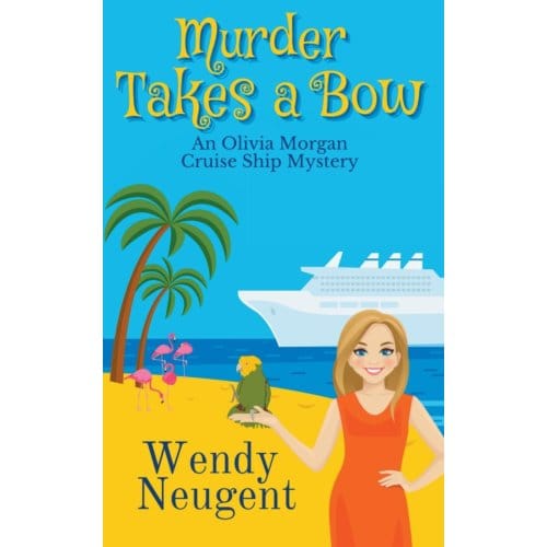 Murder Takes A Bow - An Olivia Morgan Cruise Ship Mystery - Neugent, Wendy