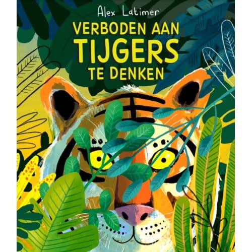 Verboden Aan Tijgers Te Denken - Alex Latimer