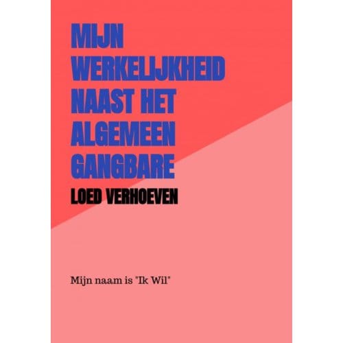 Mijn Werkelijkheid Naast Het Algemeen Gangbare Wereldbeeld - Loed Verhoeven