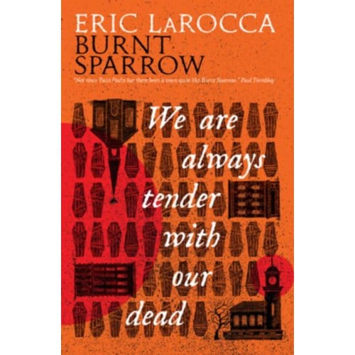 Burnt Sparrow - We Are Always Tender With Our Dead - Burnt Sparrow - Eric LaRocca