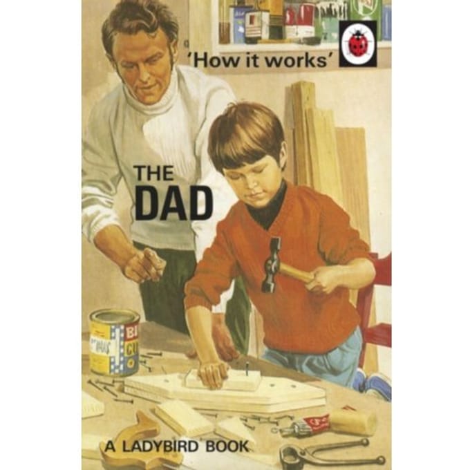 How It Works: The Dad - Ladybirds For Grown-Ups - Jason Hazeley