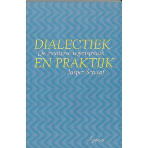 Dialectiek En Praktijk - J. Schaaf