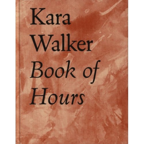 Kara Walker Book Of Hours 2020-2021 - Kara Walker