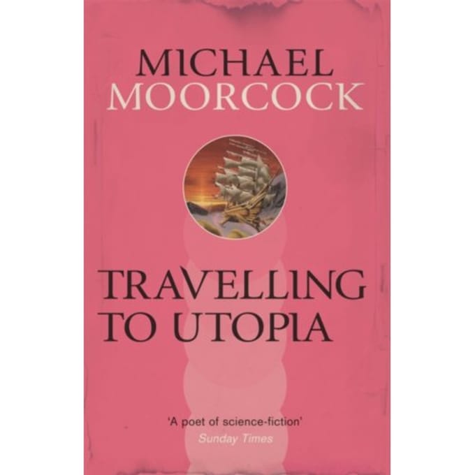 Travelling To Utopia - Michael Moorcock