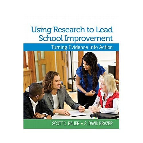 Using Research To Lead School Improvement - Bauer, Scott C.