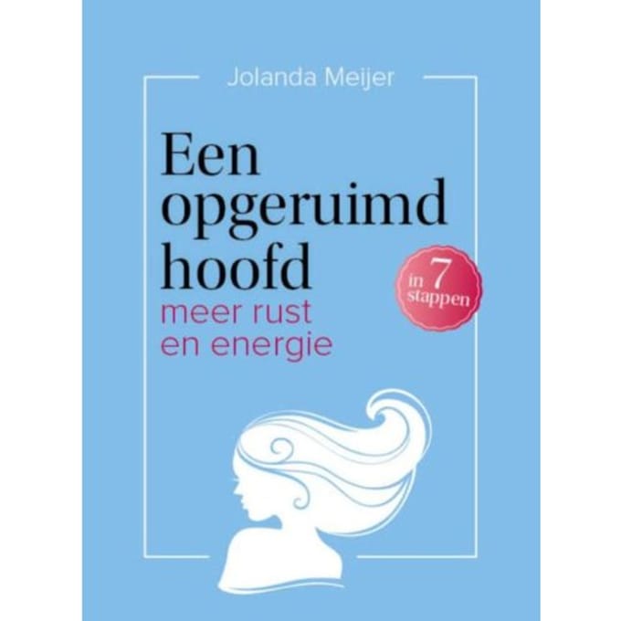 Een Opgeruimd Hoofd In 7 Stappen - Jolanda Meijer
