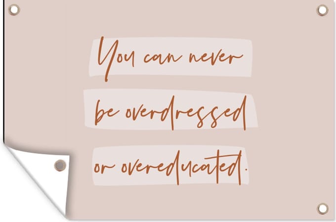 Tuinposters buiten Quotes - Mode - Educated - Studeer - Studenten - 90x60 cm - Tuindoek