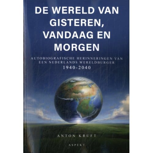 De Wereld Van Gisteren, Vandaag En Morgen - Anton Kruft
