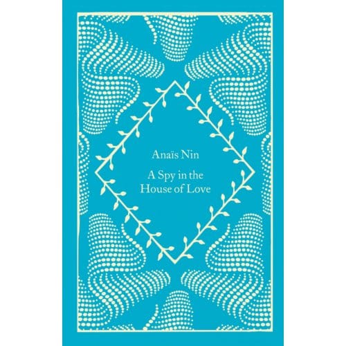 A Spy In The House Of Love - Little Clothbound Classics - Anais Nin
